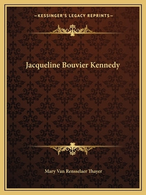 Jacqueline Bouvier Kennedy by Thayer, Mary Van Rensselaer