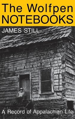 The Wolfpen Notebooks: A Record of Appalachian Life by Still, James
