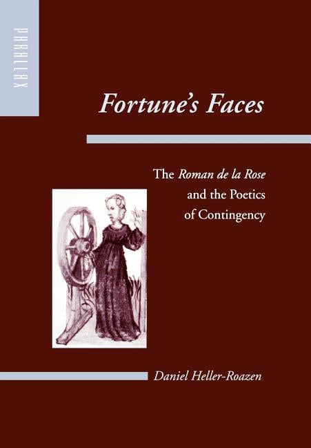 Fortune's Faces: The Roman de la Rose and the Poetics of Contingency by Heller-Roazen, Daniel