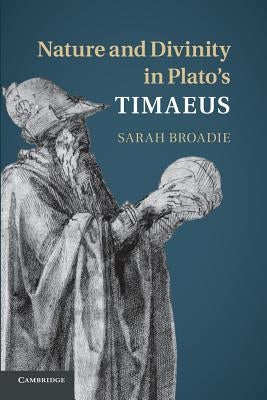 Nature and Divinity in Plato's Timaeus by Broadie, Sarah