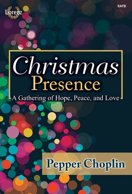 Christmas Presence: A Gathering of Hope, Peace, and Love by Choplin, Pepper