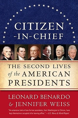 Citizen-In-Chief: The Second Lives of the American Presidents by Benardo, Leonard