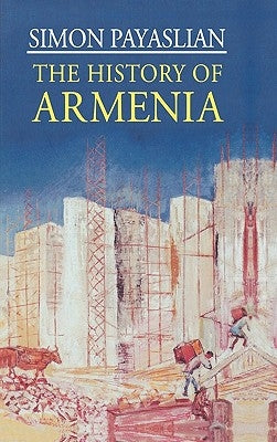 The History of Armenia: From the Origins to the Present by Payaslian, S.