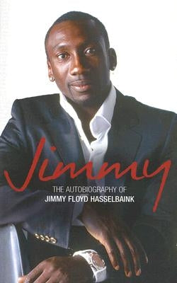 Jimmy: The Autobiography of Jimmy Floyd Hasselbaink by Hasselbaink, Jimmy Floyd