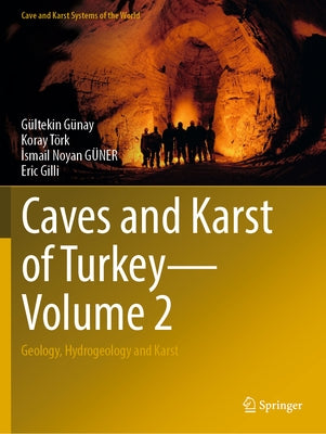 Caves and Karst of Turkey - Volume 2: Geology, Hydrogeology and Karst by Günay, Gültekin