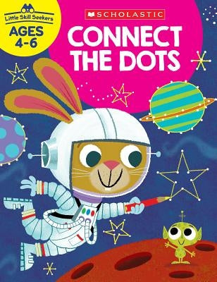 Little Skill Seekers: Connect the Dots Workbook by Scholastic Teacher Resources