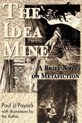 The Idea Mine: A Brief Note on Metafiction by Payack, Paul J. J.