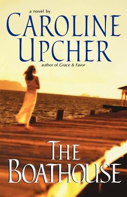 The Boathouse by Upcher, Caroline