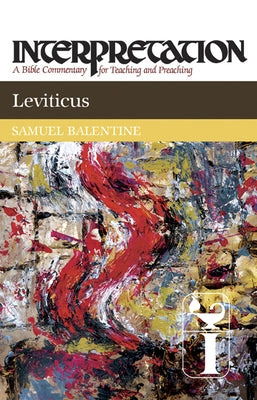 Leviticus: Interpretation: A Bible Commentary for Teaching and Preaching by Balentine, Samuel E.