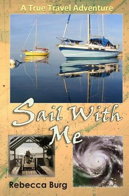 Sail With Me: Two People, Two Boats, One Adventure by Burg, Rebecca