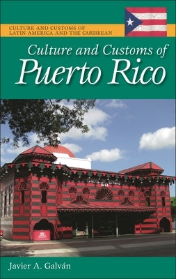 Culture and Customs of Puerto Rico by Galvan, Javier A.