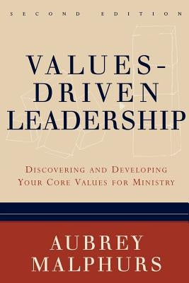 Values-Driven Leadership: Discovering and Developing Your Core Values for Ministry by Malphurs, Aubrey
