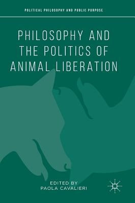 Philosophy and the Politics of Animal Liberation by Cavalieri, Paola