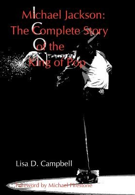 Michael Jackson: The Complete Story of the King of Pop by Campbell, Lisa D.