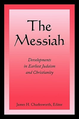 The Messiah: Developments in Earliest Judaism and Christianity by Charlesworth, James H.