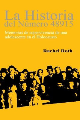 La historia del numero 48915: Memorias de supervivencia de una adolescente en el Holocaust by Roth, Rachel