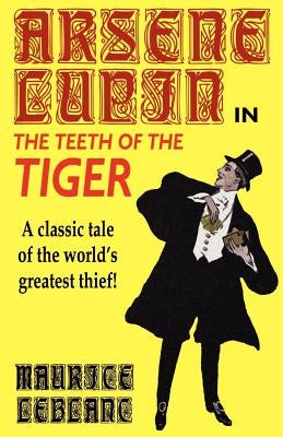 Arsene Lupin in The Teeth of the Tiger by LeBlanc, Maurice