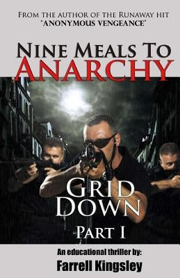 Nine Meals To Anarchy: Grid Down: A Preppers Educational Thriller! (Book 2) by Kingsley, Farrell
