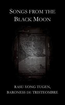 Songs from the Black Moon by Baroness De Tristeombre, Rasu-Yong Tugen