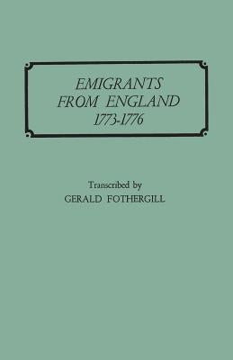 Emigrants from England, 1773-1776 by Fothergill, Gerald