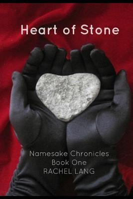 Heart of Stone: Namesake Chronicles, Book One by Lang, Rachel Marie