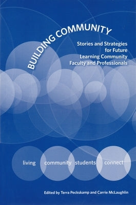 Building Community: Stories and Strategies for Future Learning Community Faculty and Professionals by Peckskamp, Terra