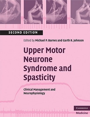Upper Motor Neurone Syndrome and Spasticity: Clinical Management and Neurophysiology by Barnes, Michael P.