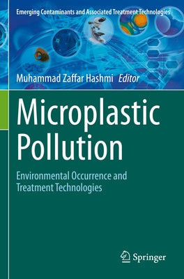 Microplastic Pollution: Environmental Occurrence and Treatment Technologies by Hashmi, Muhammad Zaffar