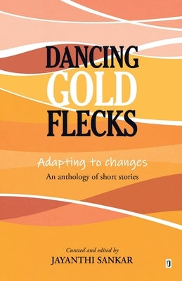 Dancing Gold Flecks by Sankar, Jayanthi