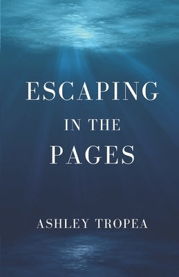 Escaping in the Pages by Tropea, Ashley