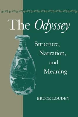 The Odyssey: Structure, Narration, and Meaning by Louden, Bruce