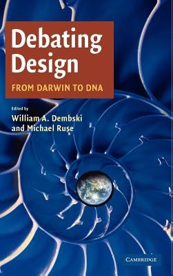 Debating Design: From Darwin to DNA by Dembski, William A.