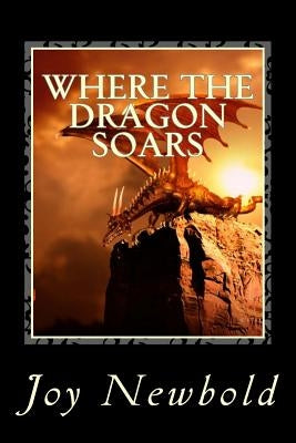 Where the Dragon Soars by Newbold, Joy