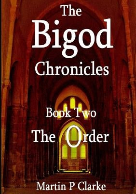 The Bigod Chronicles Book Two The Order by Clarke, Martin P.