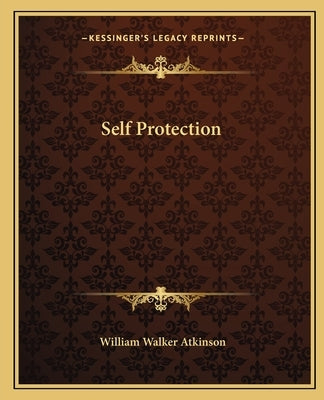 Self Protection by Atkinson, William Walker
