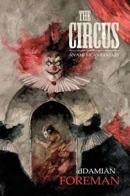 The Circus: An American Fantasy by Foreman, Ddamian