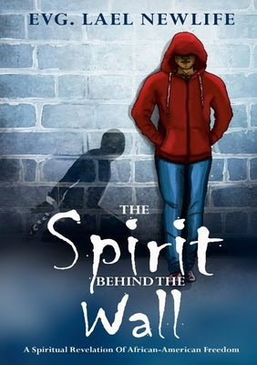 The Spirit Behind The Wall: A Spiritual Revelation Of African-American Freedom by Ataigba, Lael