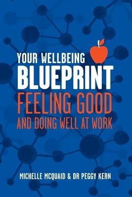 Your Wellbeing Blueprint: Feeling Good & Doing Well At Work by McQuaid, Michelle L.