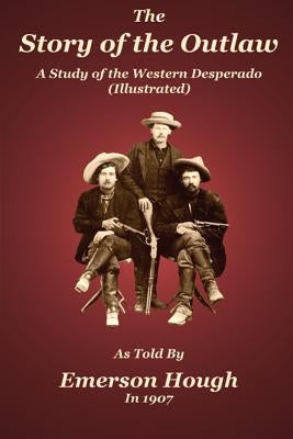 The Story of the Outlaw: A Study of the Western Desperado by Badgley, C. Stephen