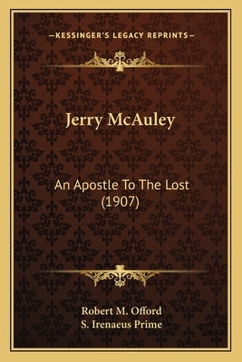 Jerry McAuley: An Apostle To The Lost (1907) by Offord, Robert M.