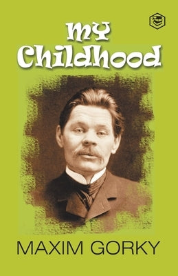 My Childhood: Autobiography of Maxim Gorky by Gorky, Maxim