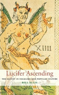 Lucifer Ascending: The Occult in Folklore and Popular Culture by Ellis, Bill