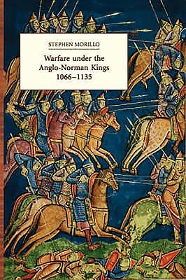Warfare Under the Anglo-Norman Kings 1066-1135 by Morillo, Stephen R.