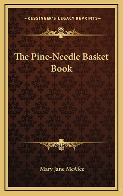 The Pine-Needle Basket Book by McAfee, Mary Jane