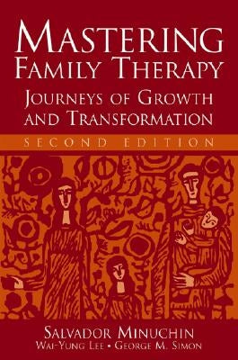 Mastering Family Therapy: Journeys of Growth and Transformation by Minuchin, Salvador