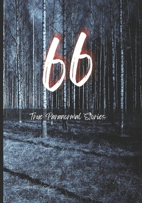 66 True Paranormal Stories: True Scary Stories to Tell in The Dark by Sharma, Rohit