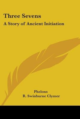 Three Sevens: A Story of Ancient Initiation by Phelons