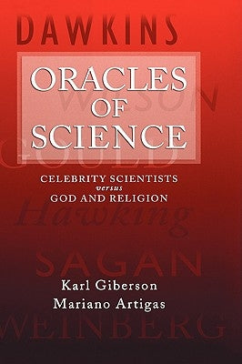 Oracles of Science: Celebrity Scientists Versus God and Religion by Giberson, Karl