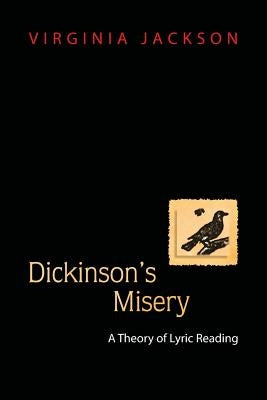 Dickinson's Misery: A Theory of Lyric Reading by Jackson, Virginia