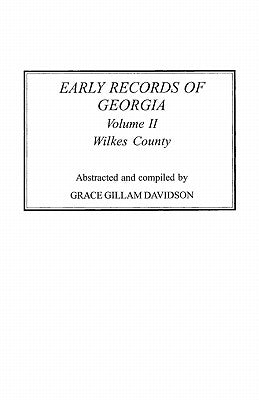 Early Records of Georgia: Wilkes County. In Two Volumes. Volume II by Davidson, Grace Gillam